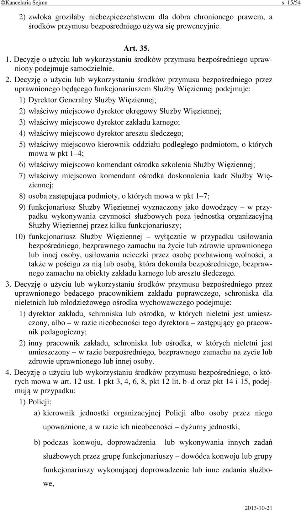 miejscowo dyrektor okręgowy Służby Więziennej; 3) właściwy miejscowo dyrektor zakładu karnego; 4) właściwy miejscowo dyrektor aresztu śledczego; 5) właściwy miejscowo kierownik oddziału podległego