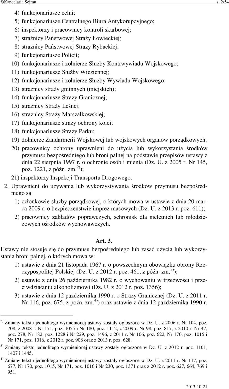 Państwowej Straży Rybackiej; 9) funkcjonariusze Policji; 10) funkcjonariusze i żołnierze Służby Kontrwywiadu Wojskowego; 11) funkcjonariusze Służby Więziennej; 12) funkcjonariusze i żołnierze Służby