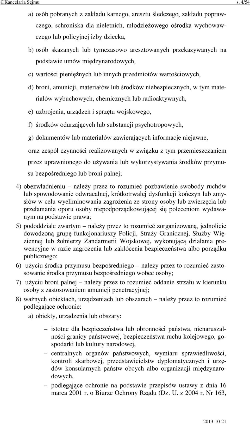 tymczasowo aresztowanych przekazywanych na podstawie umów międzynarodowych, c) wartości pieniężnych lub innych przedmiotów wartościowych, d) broni, amunicji, materiałów lub środków niebezpiecznych, w