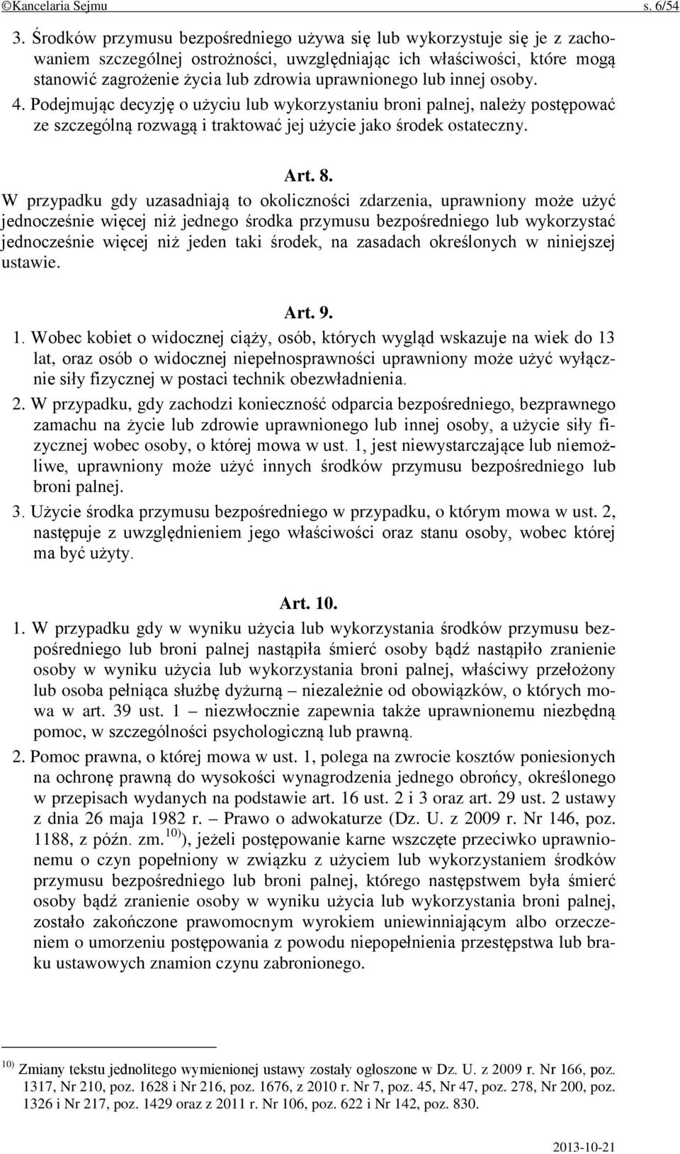 lub innej osoby. 4. Podejmując decyzję o użyciu lub wykorzystaniu broni palnej, należy postępować ze szczególną rozwagą i traktować jej użycie jako środek ostateczny. Art. 8.