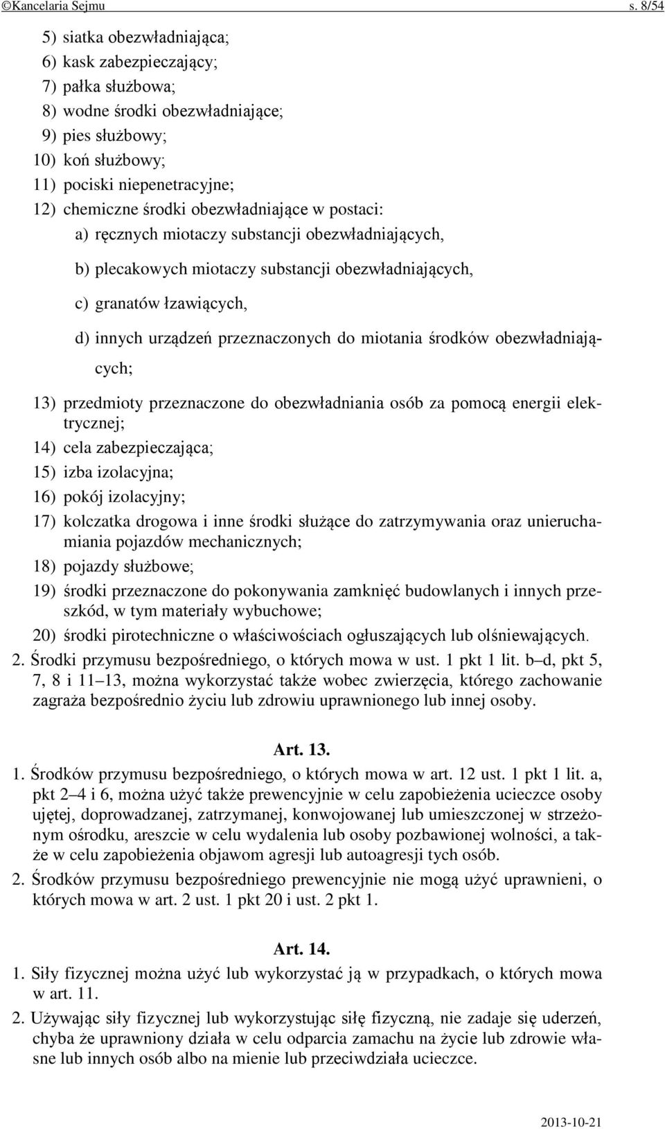 obezwładniające w postaci: a) ręcznych miotaczy substancji obezwładniających, b) plecakowych miotaczy substancji obezwładniających, c) granatów łzawiących, d) innych urządzeń przeznaczonych do