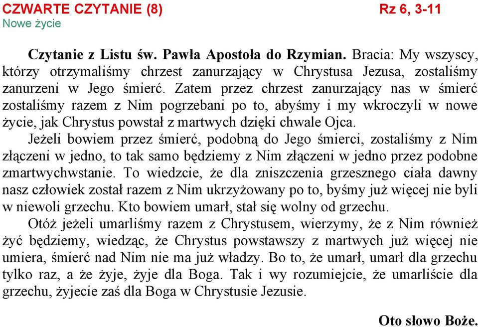 Zatem przez chrzest zanurzający nas w śmierć zostaliśmy razem z Nim pogrzebani po to, abyśmy i my wkroczyli w nowe życie, jak Chrystus powstał z martwych dzięki chwale Ojca.