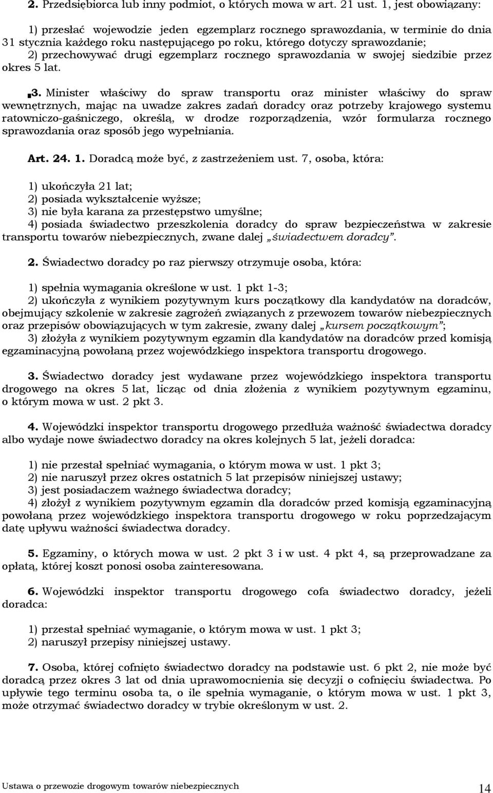 drugi egzemplarz rocznego sprawozdania w swojej siedzibie przez okres 5 lat. 3.