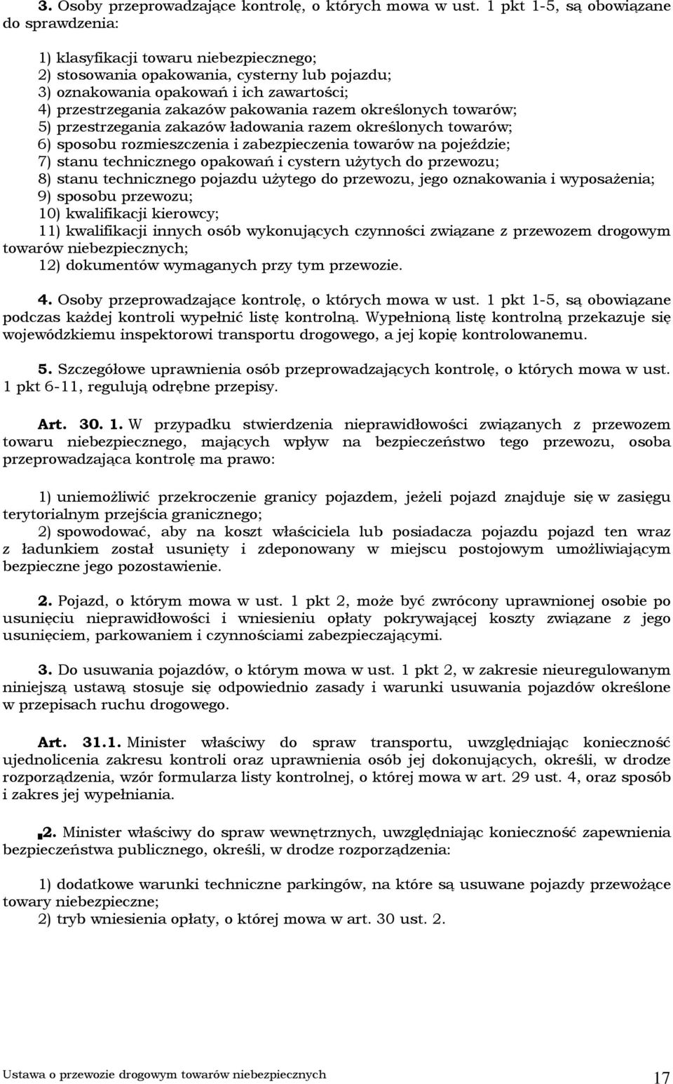 pakowania razem określonych towarów; 5) przestrzegania zakazów ładowania razem określonych towarów; 6) sposobu rozmieszczenia i zabezpieczenia towarów na pojeździe; 7) stanu technicznego opakowań i