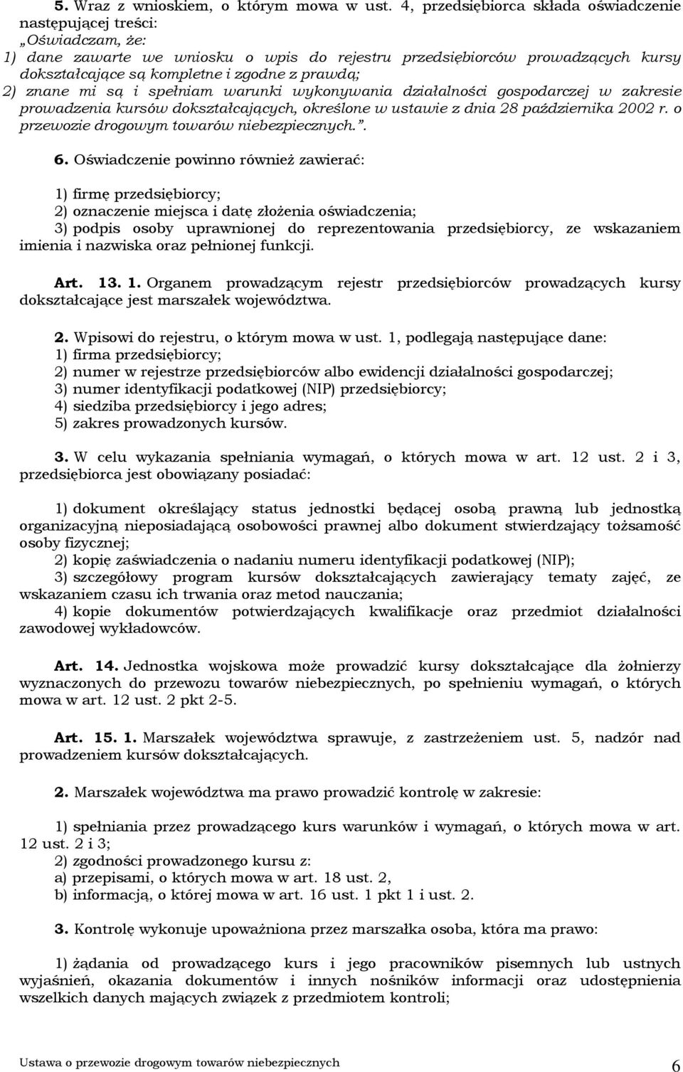 prawdą; 2) znane mi są i spełniam warunki wykonywania działalności gospodarczej w zakresie prowadzenia kursów dokształcających, określone w ustawie z dnia 28 października 2002 r.