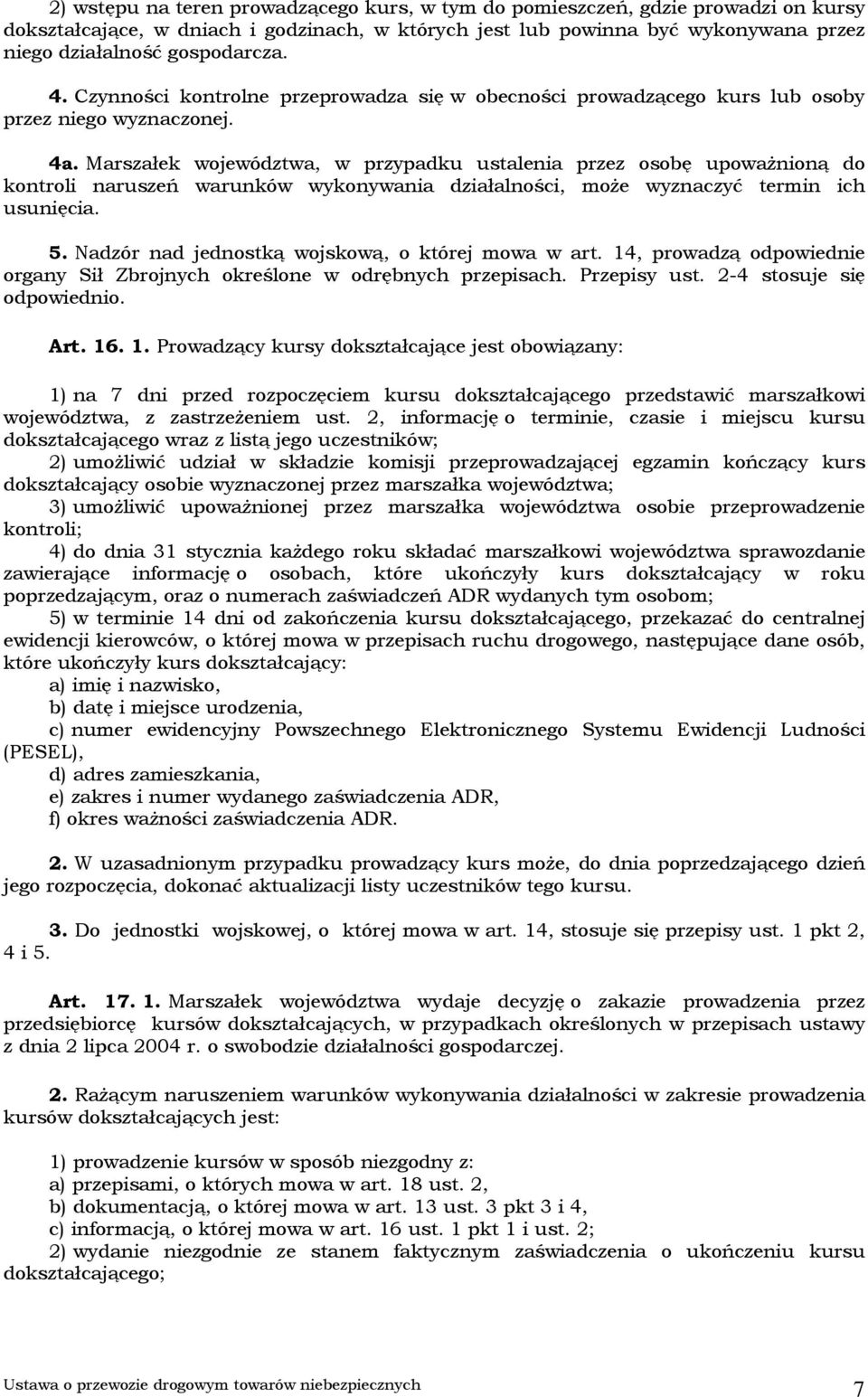 Marszałek województwa, w przypadku ustalenia przez osobę upoważnioną do kontroli naruszeń warunków wykonywania działalności, może wyznaczyć termin ich usunięcia. 5.