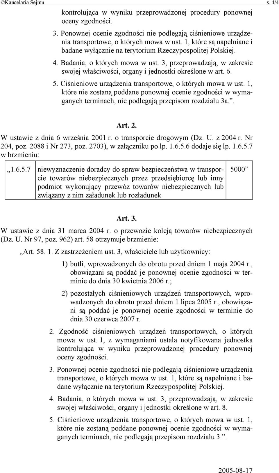 3, przeprowadzają, w zakresie swojej właściwości, organy i jednostki określone w art. 6. 5. Ciśnieniowe urządzenia transportowe, o których mowa w ust.