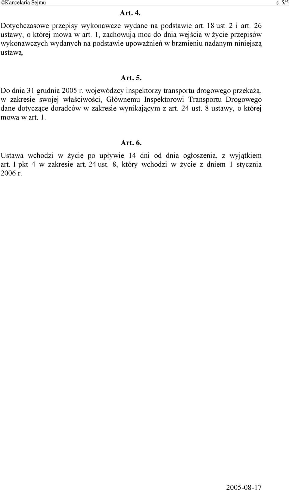 wojewódzcy inspektorzy transportu drogowego przekażą, w zakresie swojej właściwości, Głównemu Inspektorowi Transportu Drogowego dane dotyczące doradców w zakresie wynikającym