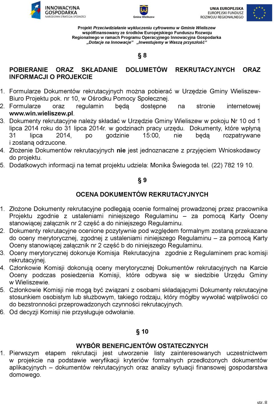 Dokumenty rekrutacyjne należy składać w Urzędzie Gminy Wieliszew w pokoju Nr 10 od 1 lipca 2014 roku do 31 lipca 2014r. w godzinach pracy urzędu.