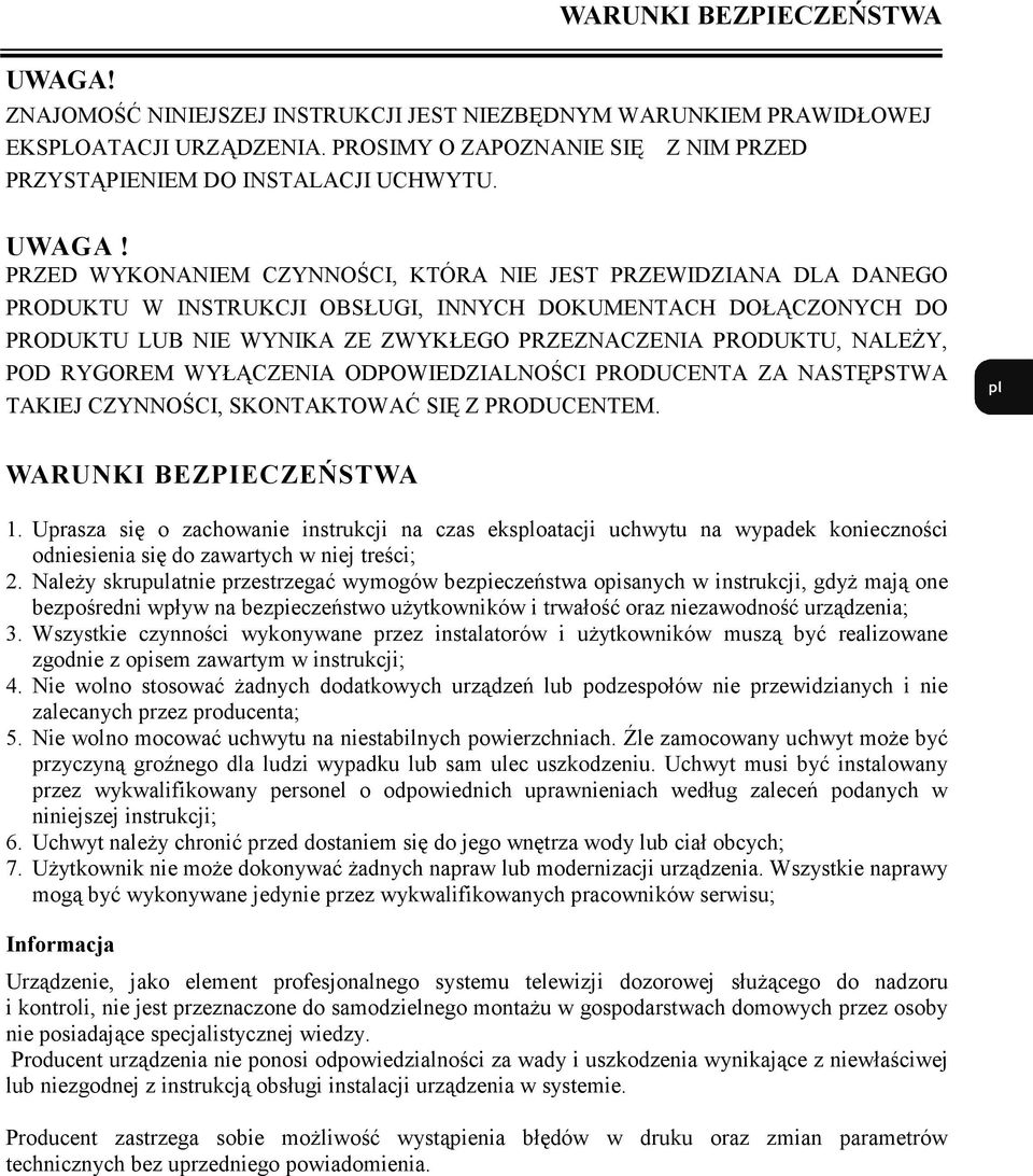 PRZED WYKONANIEM CZYNNOŚCI, KTÓRA NIE JEST PRZEWIDZIANA DLA DANEGO PRODUKTU W INSTRUKCJI OBSŁUGI, INNYCH DOKUMENTACH DOŁĄCZONYCH DO PRODUKTU LUB NIE WYNIKA ZE ZWYKŁEGO PRZEZNACZENIA PRODUKTU, NALEśY,