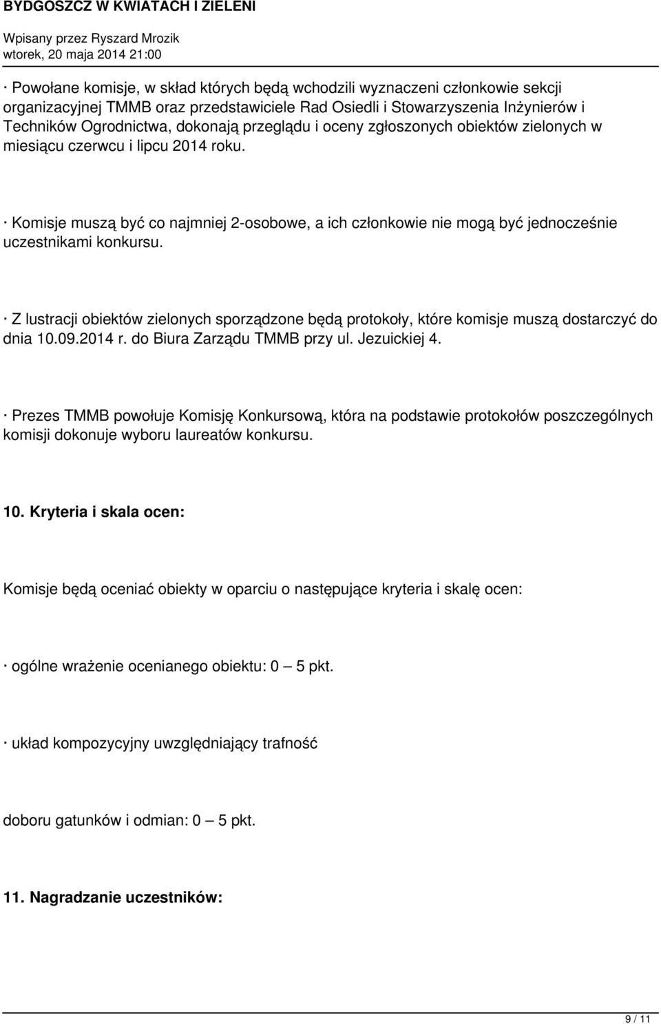 Z lustracji obiektów zielonych sporządzone będą protokoły, które komisje muszą dostarczyć do dnia 10.09.2014 r. do Biura Zarządu TMMB przy ul. Jezuickiej 4.