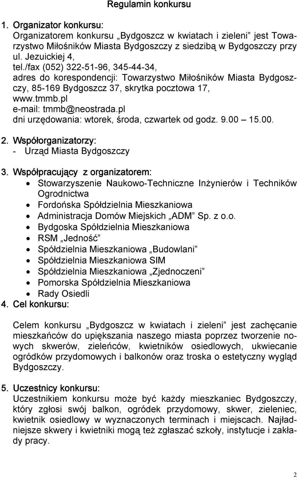 pl dni urzędowania: wtorek, środa, czwartek od godz. 9.00 15.00. 2. Współorganizatorzy: - Urząd Miasta Bydgoszczy 3.