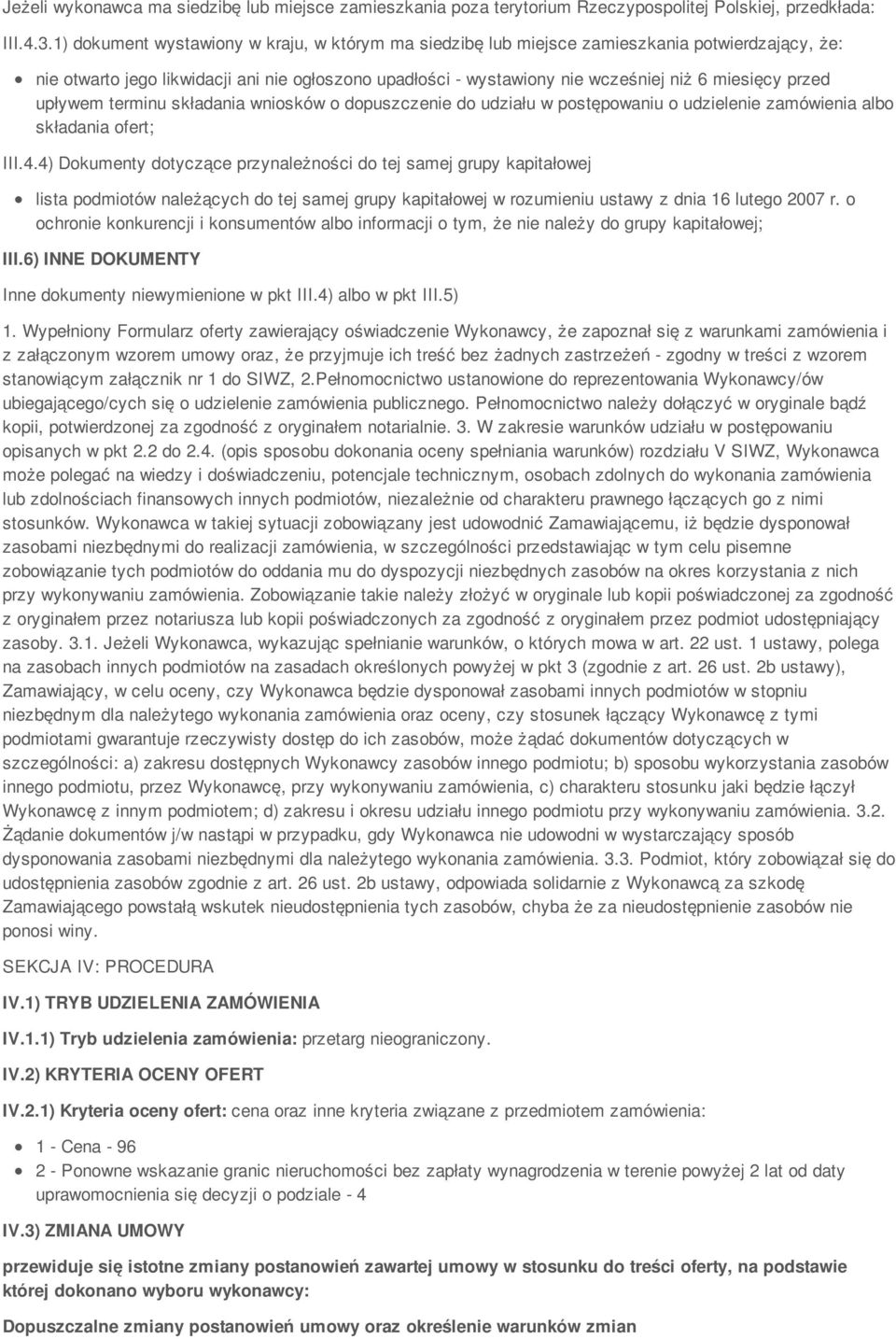 przed upływem terminu składania wniosków o dopuszczenie do udziału w postępowaniu o udzielenie zamówienia albo składania ofert; III.4.