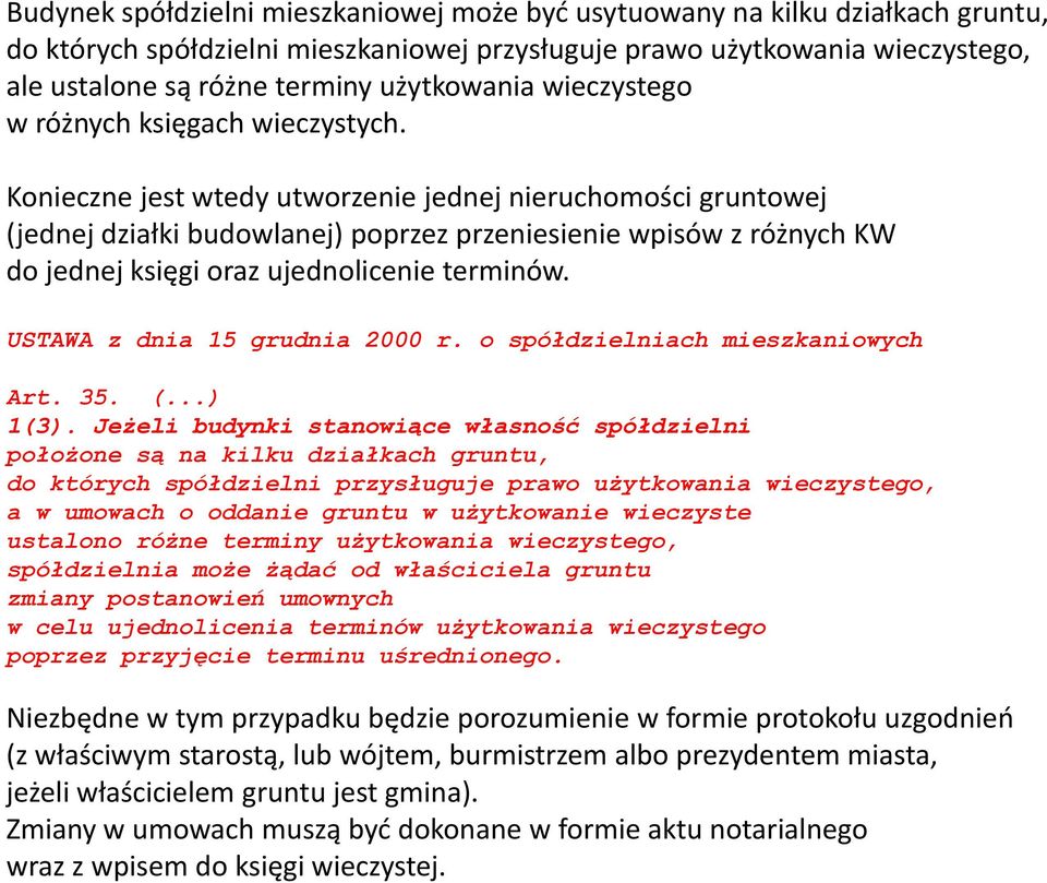 Konieczne jest wtedy utworzenie jednej nieruchomości gruntowej (jednej działki budowlanej) poprzez przeniesienie wpisów z różnych KW do jednej księgi oraz ujednolicenie terminów.