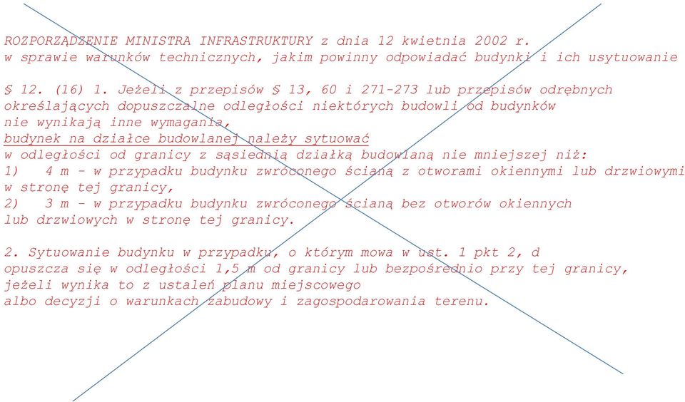 sytuować w odległości od granicy z sąsiednią działką budowlaną nie mniejszej niż: 1) 4 m - w przypadku budynku zwróconego ścianą z otworami okiennymi lub drzwiowymi w stronę tej granicy, 2) 3 m - w