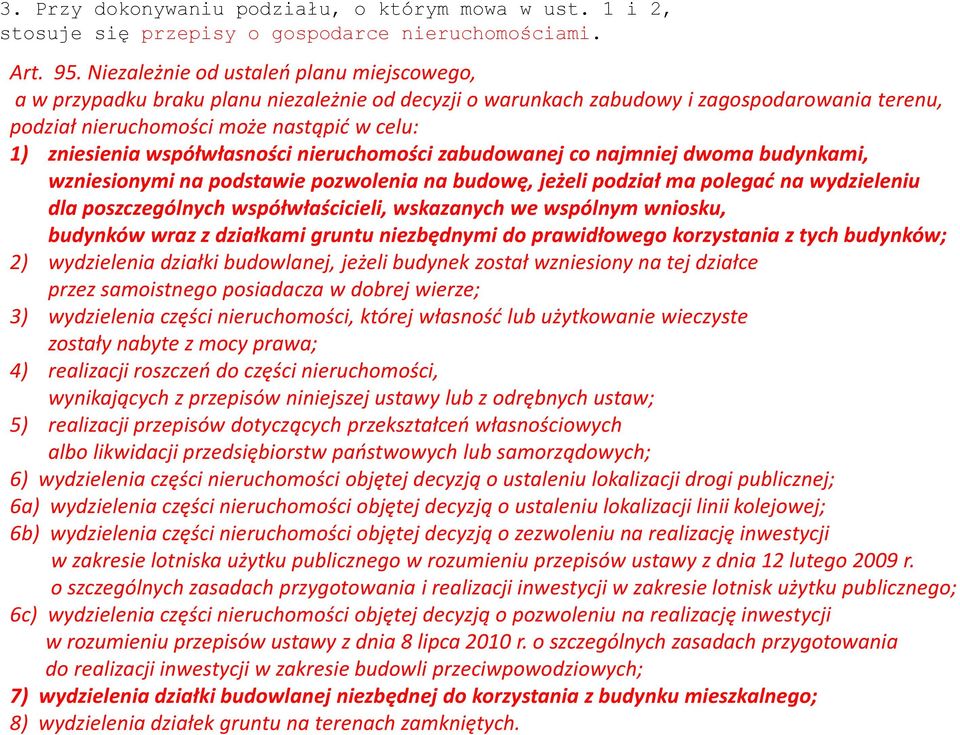 współwłasności nieruchomości zabudowanej co najmniej dwoma budynkami, wzniesionymi na podstawie pozwolenia na budowę, jeżeli podział ma polegać na wydzieleniu dla poszczególnych współwłaścicieli,