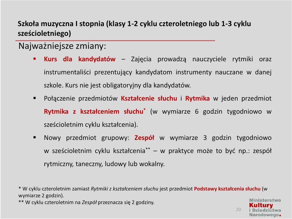 Połączenie przedmiotów Kształcenie słuchu i Rytmika w jeden przedmiot Rytmika z kształceniem słuchu * (w wymiarze 6 godzin tygodniowo w sześcioletnim cyklu kształcenia).