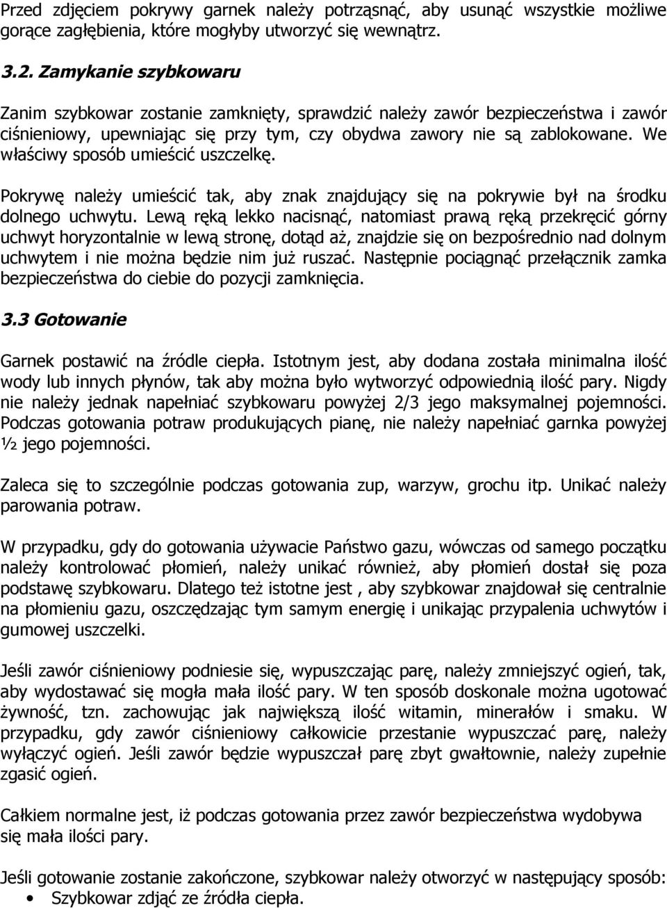 We właściwy sposób umieścić uszczelkę. Pokrywę należy umieścić tak, aby znak znajdujący się na pokrywie był na środku dolnego uchwytu.