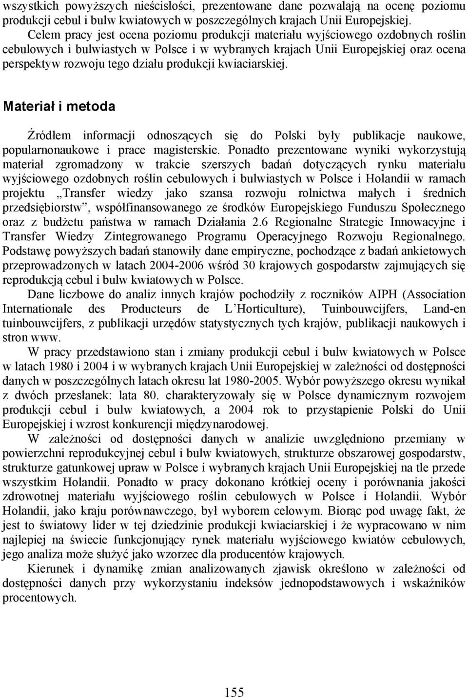 produkcji kwiaciarskiej. Materiał i metoda Źródłem informacji odnoszących się do Polski były publikacje naukowe, popularnonaukowe i prace magisterskie.
