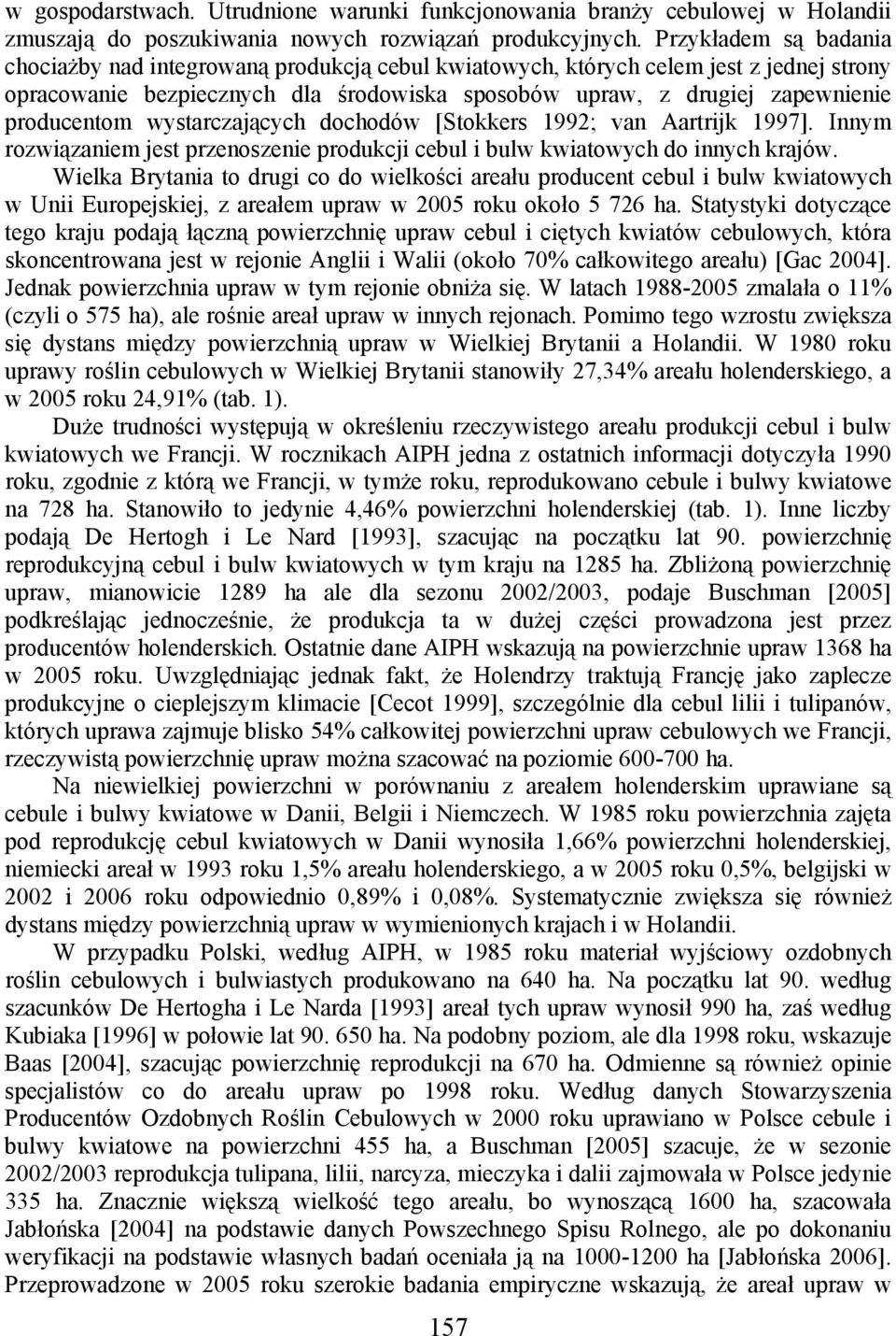 producentom wystarczających dochodów [Stokkers 1992; van Aartrijk 1997]. Innym rozwiązaniem jest przenoszenie produkcji cebul i bulw kwiatowych do innych krajów.