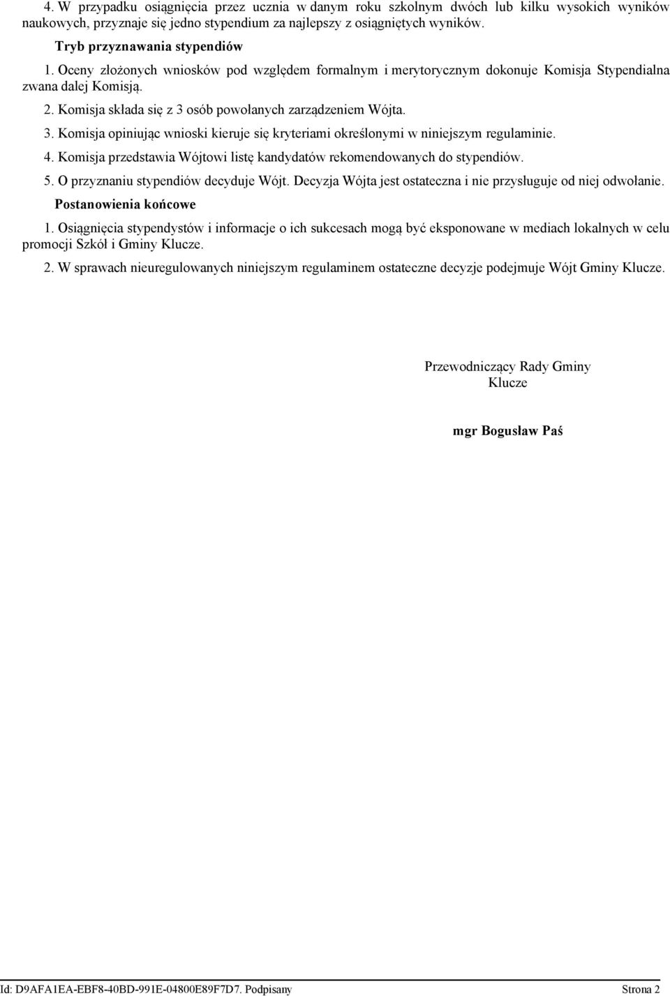 Komisja składa się z 3 osób powołanych zarządzeniem Wójta. 3. Komisja opiniując wnioski kieruje się kryteriami określonymi w niniejszym regulaminie. 4.