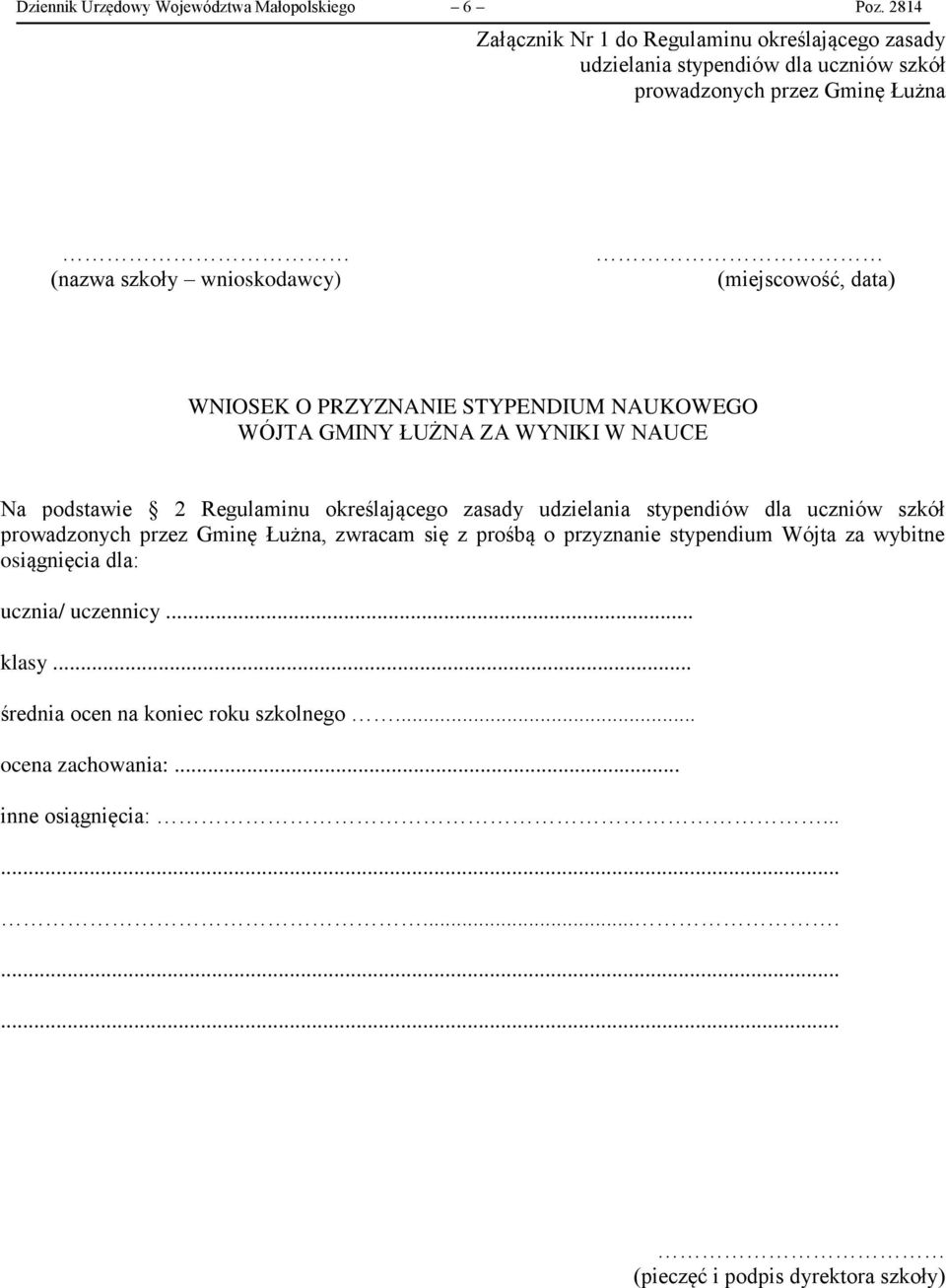 (miejscowość, data) WNIOSEK O PRZYZNANIE STYPENDIUM NAUKOWEGO WÓJTA GMINY ŁUŻNA ZA WYNIKI W NAUCE Na podstawie 2 Regulaminu określającego zasady udzielania