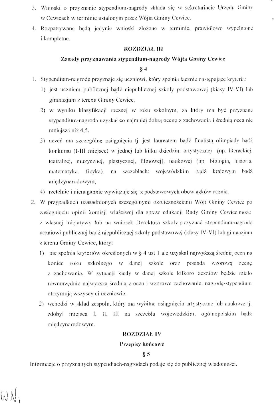 Stypendium-nagrodę przyznaje się uczniowi, który spełnia łącznie następujące kryteria: 1) jest uczniem publicznej bądź.