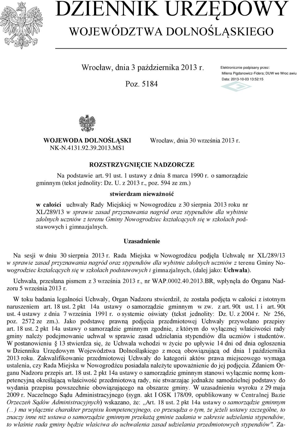 ) stwierdzam nieważność w całości uchwały Rady Miejskiej w Nowogrodźcu z 30 sierpnia 2013 roku nr XL/289/13 w sprawie zasad przyznawania nagród oraz stypendiów dla wybitnie zdolnych uczniów z terenu