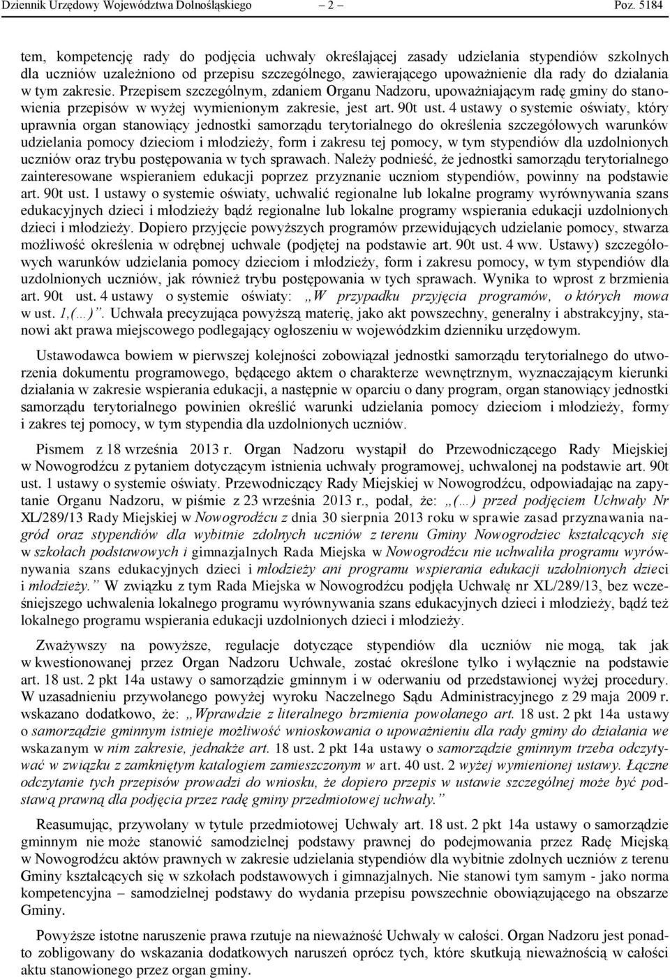 tym zakresie. Przepisem szczególnym, zdaniem Organu Nadzoru, upoważniającym radę gminy do stanowienia przepisów w wyżej wymienionym zakresie, jest art. 90t ust.