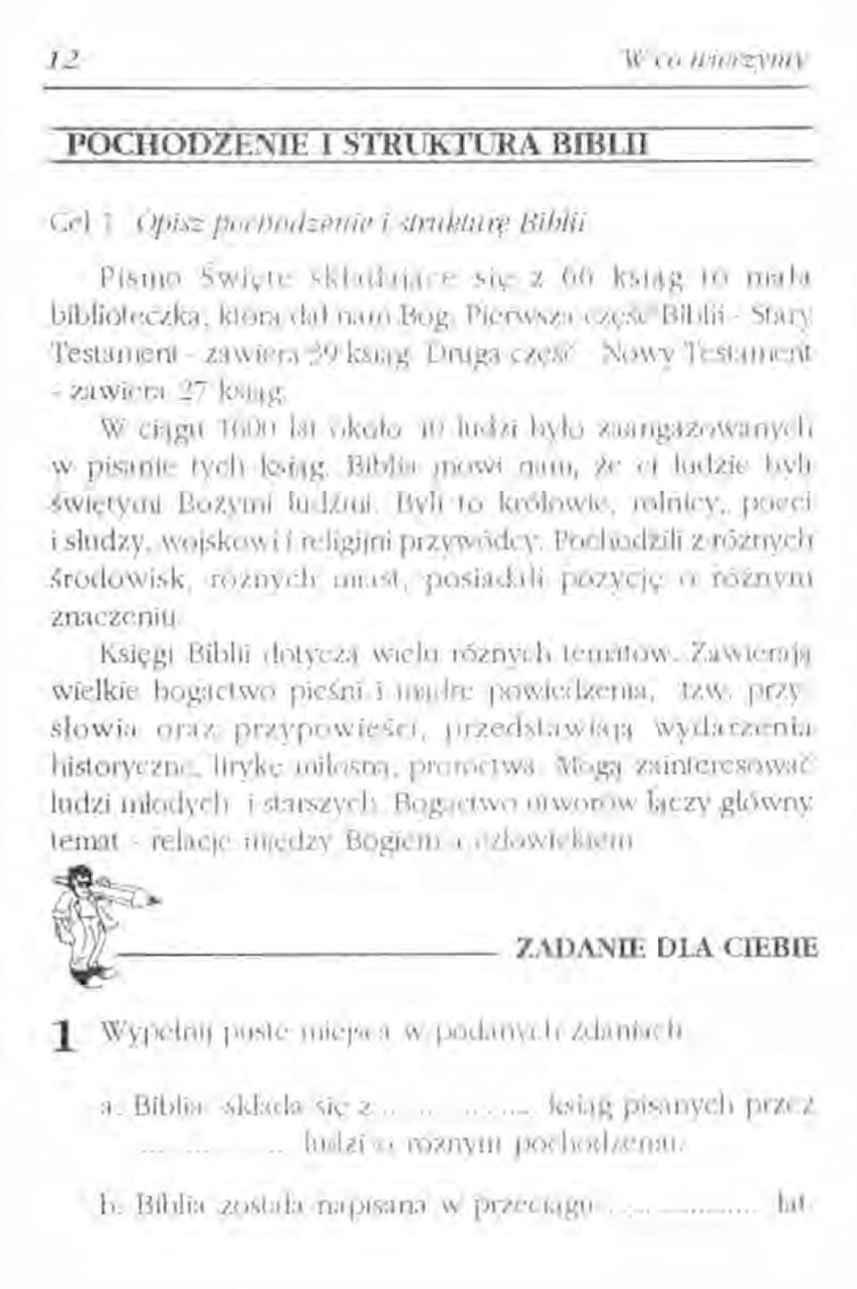Biblia mówi nam, że ci ludzie byli świętymi Bożymi ludźmi. Byli to królowie, rolnicy, poeci i słudzy, wojskowi i religijni przywódcy.