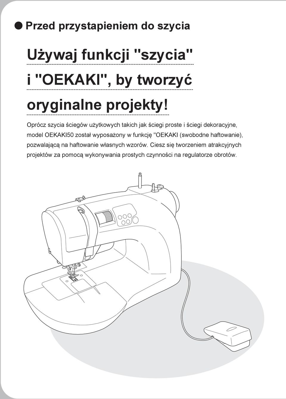 wyposażony w funkcję "OEKAKI (swobodne haftowanie), pozwalającą na haftowanie własnych wzorów.