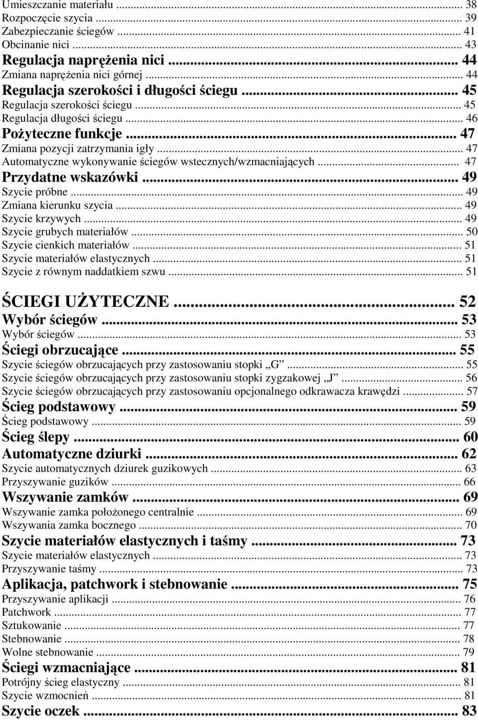.. 47 Automatyczne wykonywanie ściegów wstecznych/wzmacniających... 47 Przydatne wskazówki... 49 Szycie próbne... 49 Zmiana kierunku szycia... 49 Szycie krzywych... 49 Szycie grubych materiałów.