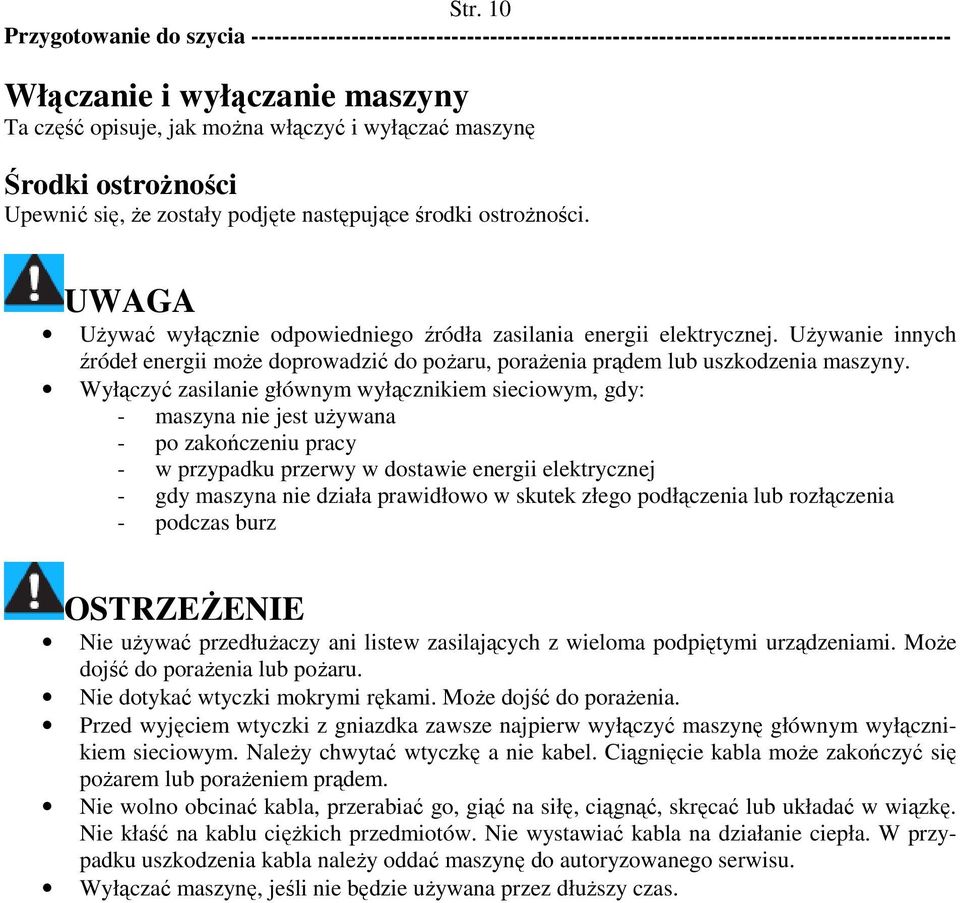 UŜywanie innych źródeł energii moŝe doprowadzić do poŝaru, poraŝenia prądem lub uszkodzenia maszyny.
