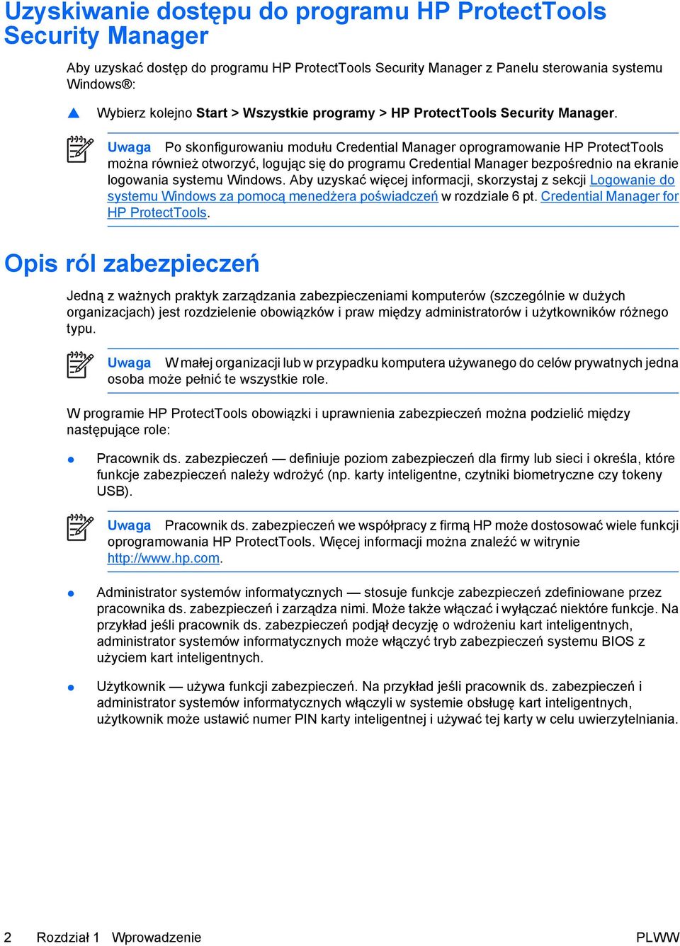 Uwaga Po skonfigurowaniu modułu Credential Manager oprogramowanie HP ProtectTools można również otworzyć, logując się do programu Credential Manager bezpośrednio na ekranie logowania systemu Windows.