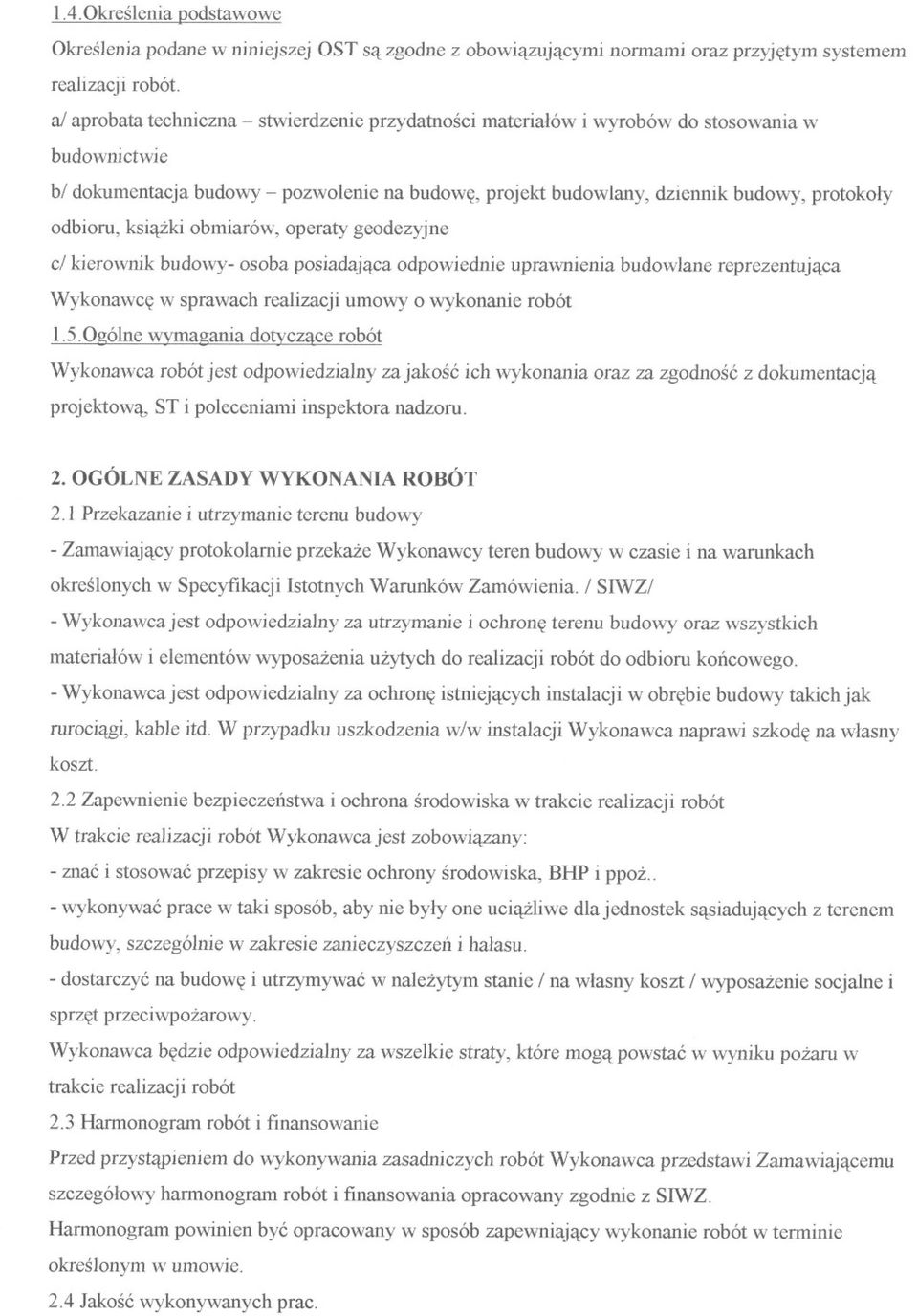 ksiazki obmiarów, operaty geodezyjne ci kierownik budowy- osoba posiadajaca odpowiednie uprawnienia budowlane reprezentujaca Wykonawce w sprawach realizacji umowy o wykonanie robót 1.S.