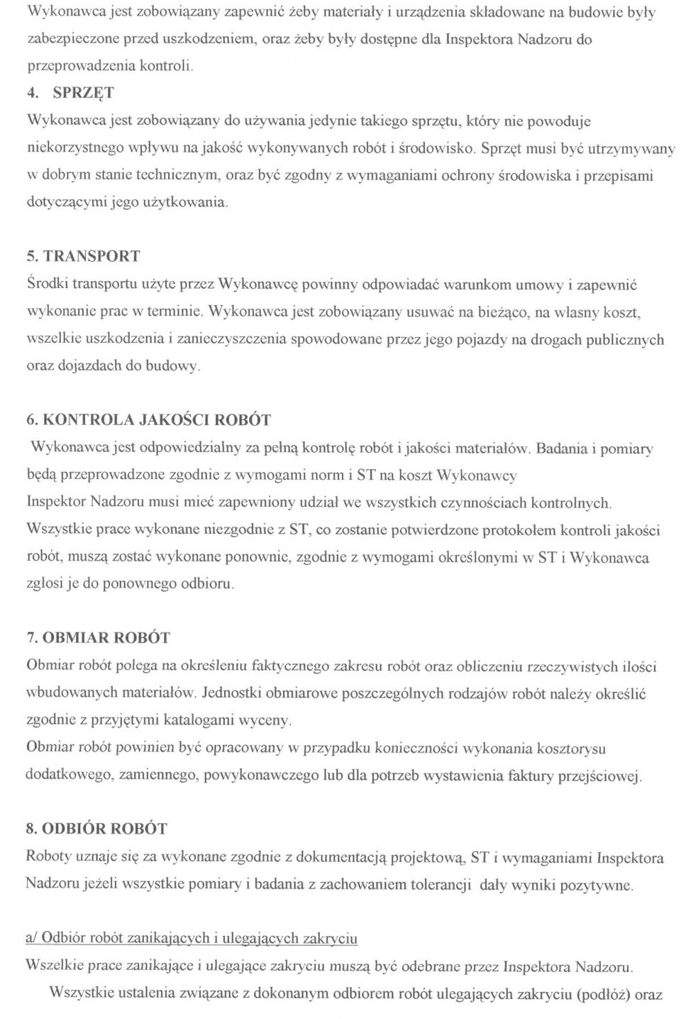 Sprzet musi byc utrzymywany w dobrym stanie technicznym, oraz byc zgodny z wymaganiami ochrony srodowiska i przepisami dotyczacymi jego uzytkowania. 5.