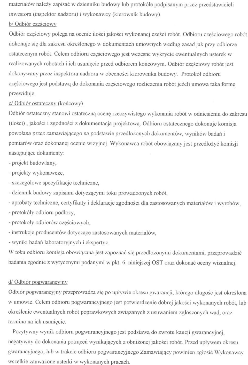 Odbioru czesciowego robót dokonuje sie dla zakresu okreslonego w dokumentach umownych wedlug zasad jak przy odbiorze ostatecznym robót.