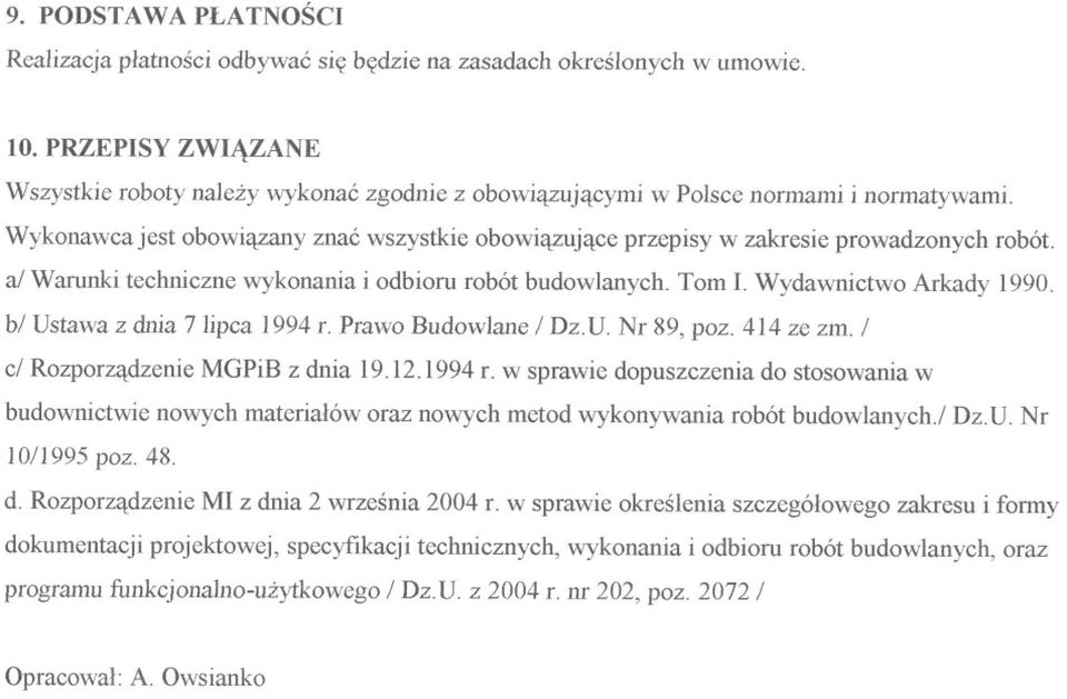 al Warunki techniczne wykonania i odbioru robót budowlanych. Tom I. Wydawnictwo Arkady 1990. b/ Ustawa z dnia 7 lipca 1994 f. Prawo Budowlane / Dz.D. Nr 89, poz. 414 ze zm.