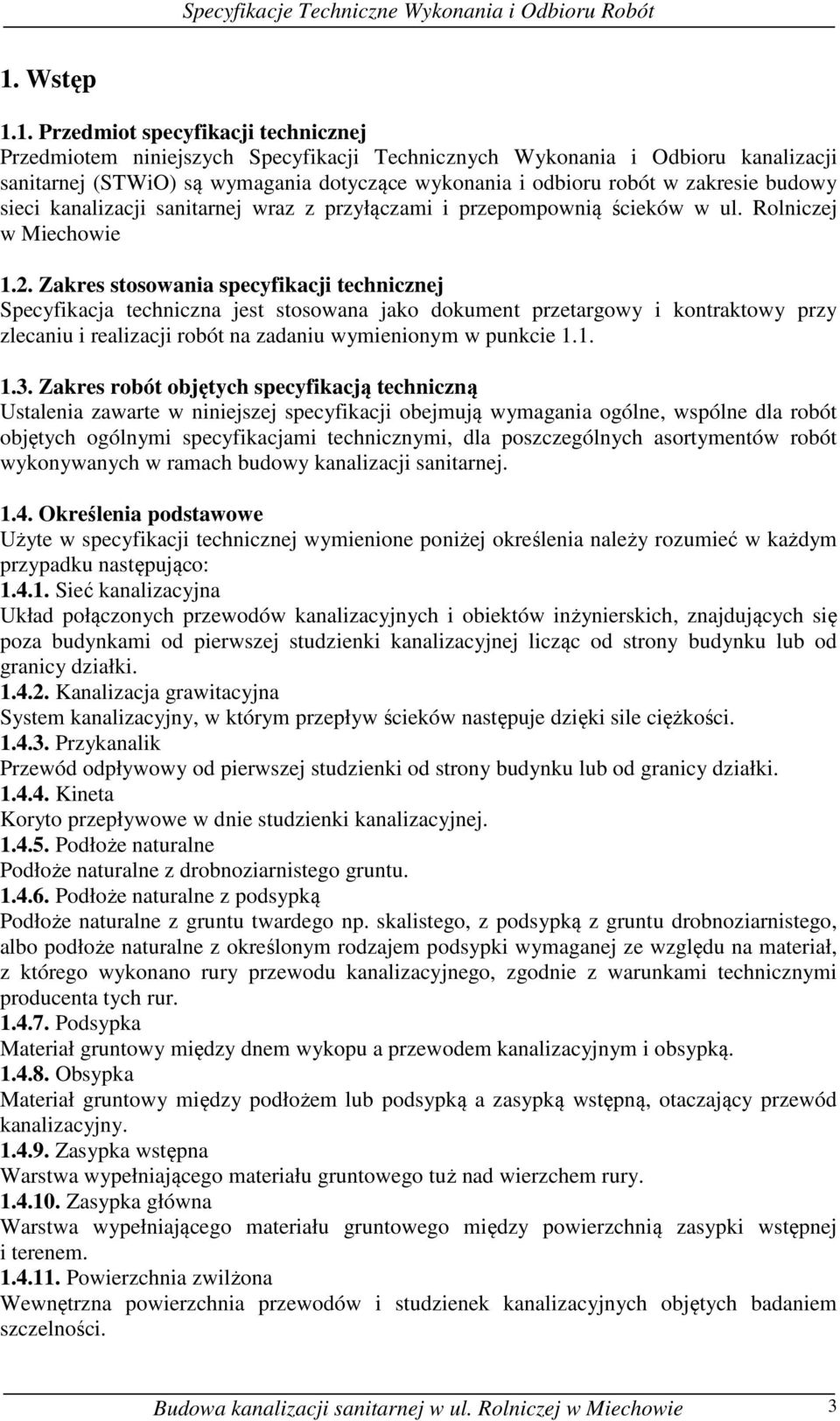 Zakres stosowania specyfikacji technicznej Specyfikacja techniczna jest stosowana jako dokument przetargowy i kontraktowy przy zlecaniu i realizacji robót na zadaniu wymienionym w punkcie 1.1. 1.3.
