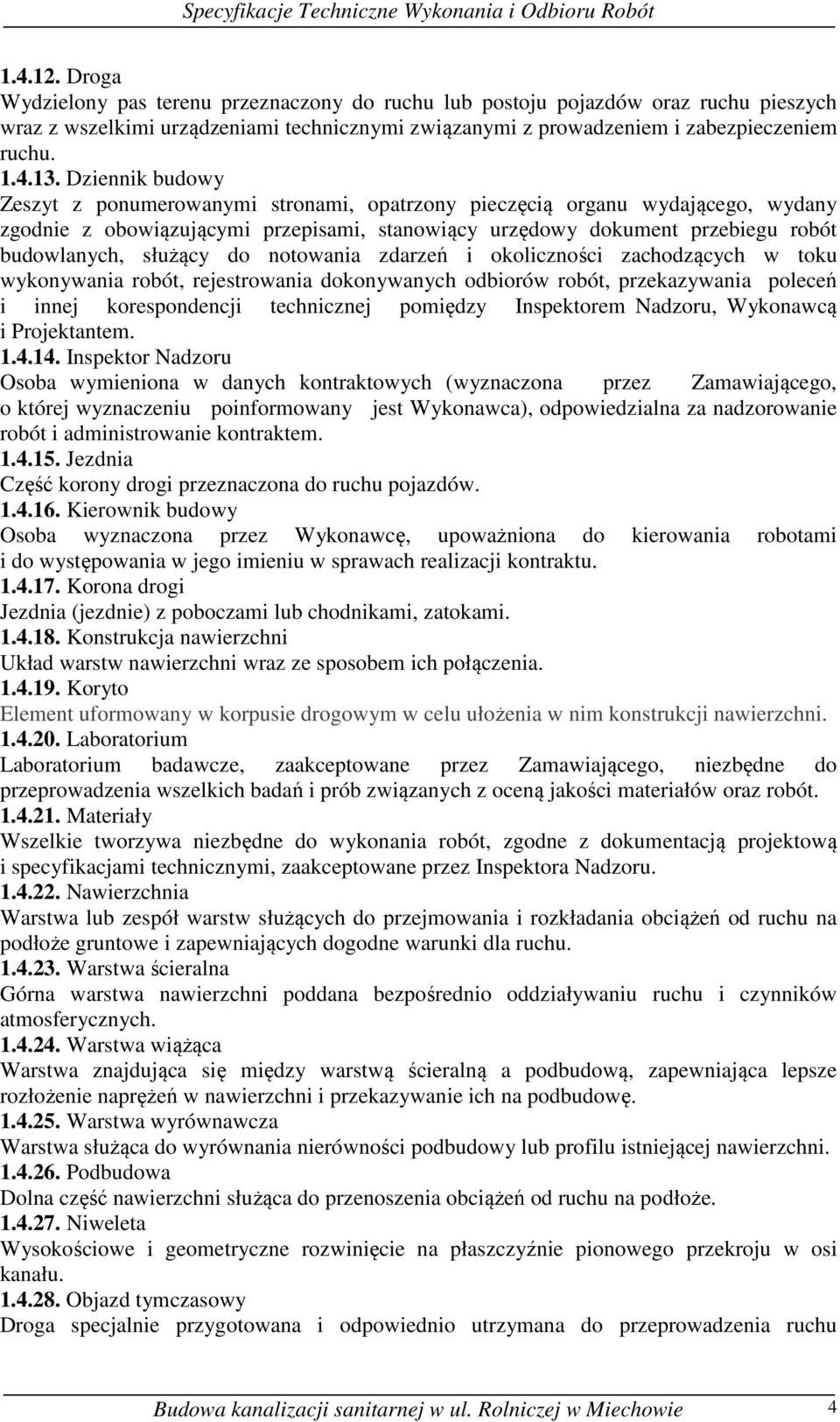 do notowania zdarzeń i okoliczności zachodzących w toku wykonywania robót, rejestrowania dokonywanych odbiorów robót, przekazywania poleceń i innej korespondencji technicznej pomiędzy Inspektorem