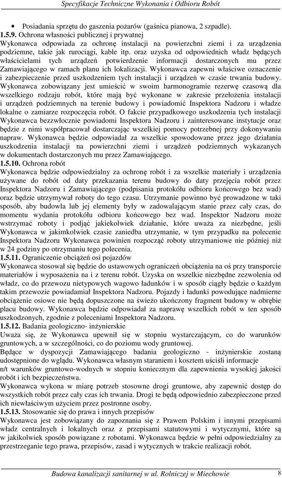 oraz uzyska od odpowiednich władz będących właścicielami tych urządzeń potwierdzenie informacji dostarczonych mu przez Zamawiającego w ramach planu ich lokalizacji.