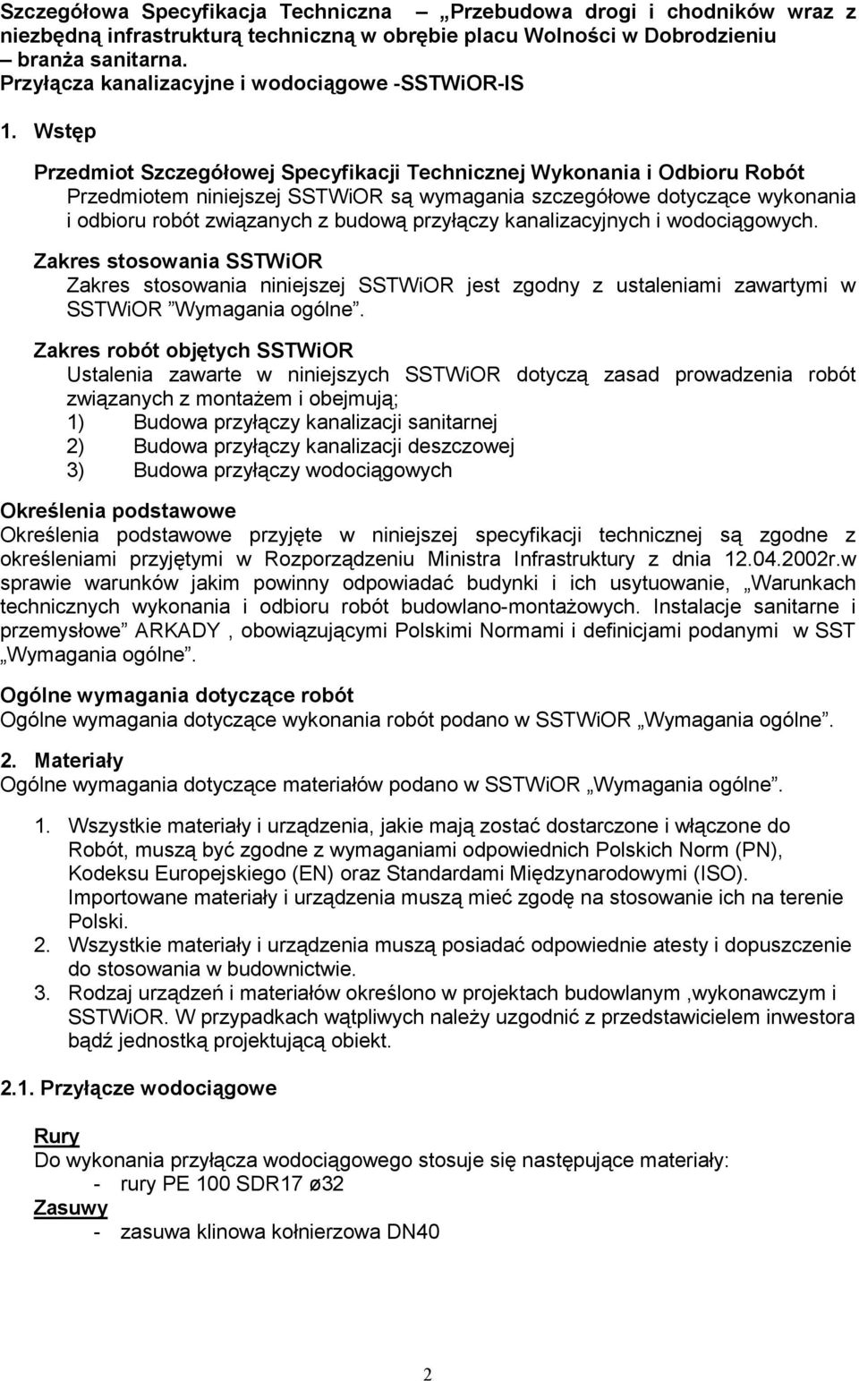 Wstęp Przedmiot Szczegółowej Specyfikacji Technicznej Wykonania i Odbioru Robót Przedmiotem niniejszej SSTWiOR są wymagania szczegółowe dotyczące wykonania i odbioru robót związanych z budową