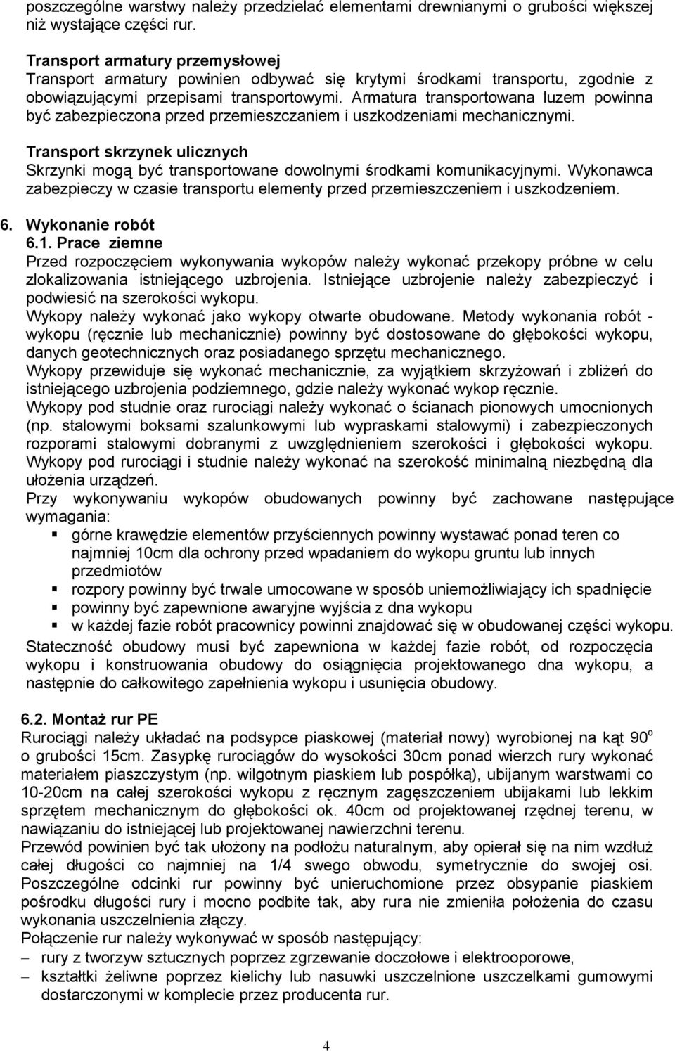 Armatura transportowana luzem powinna być zabezpieczona przed przemieszczaniem i uszkodzeniami mechanicznymi.