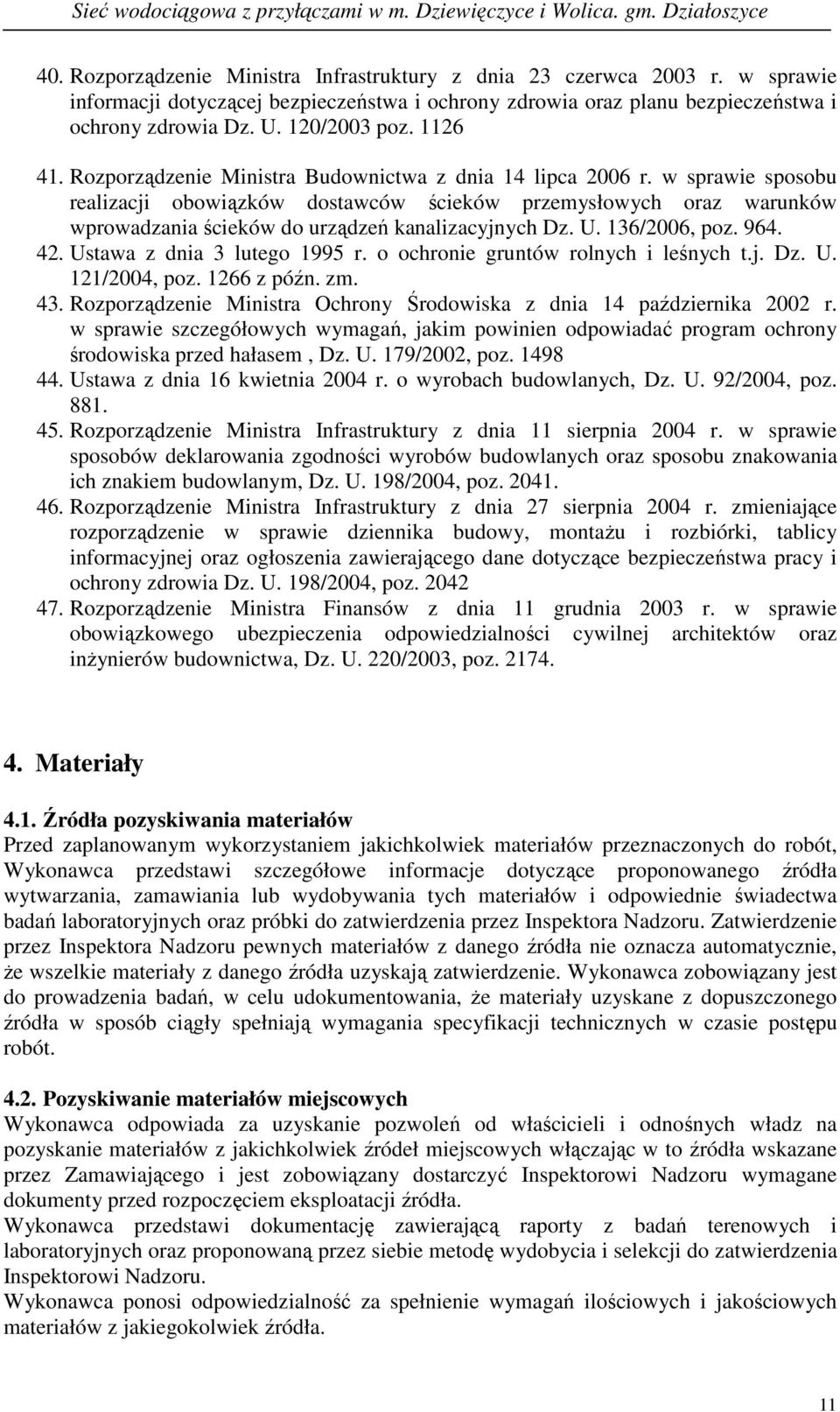w sprawie sposobu realizacji obowiązków dostawców ścieków przemysłowych oraz warunków wprowadzania ścieków do urządzeń kanalizacyjnych Dz. U. 136/2006, poz. 964. 42. Ustawa z dnia 3 lutego 1995 r.