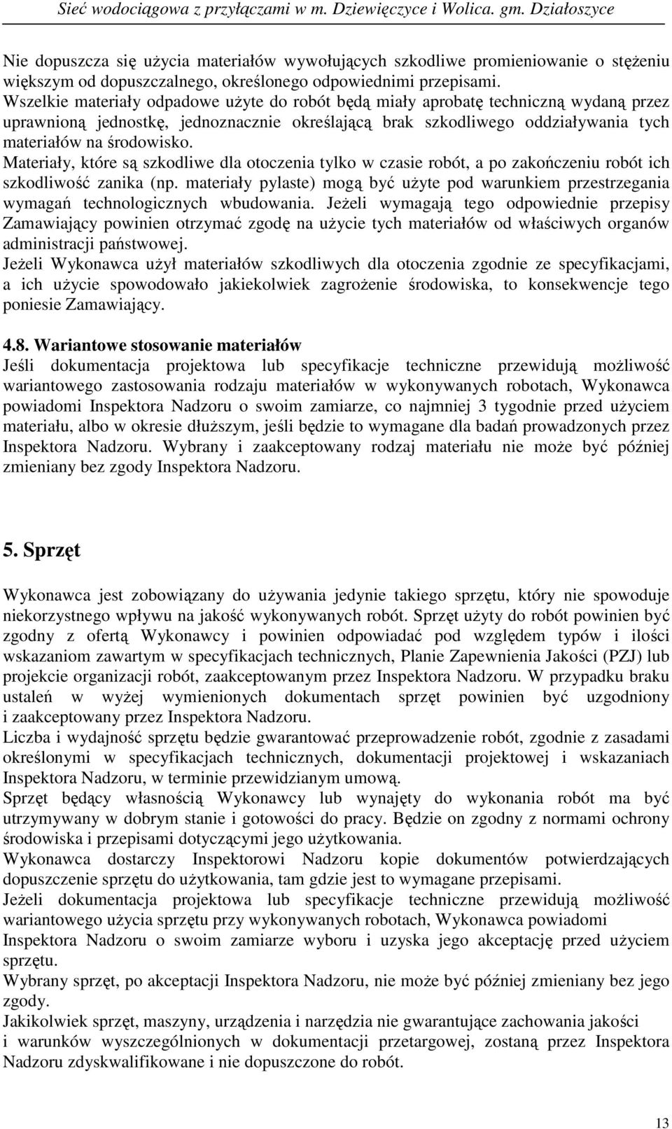 Materiały, które są szkodliwe dla otoczenia tylko w czasie robót, a po zakończeniu robót ich szkodliwość zanika (np.