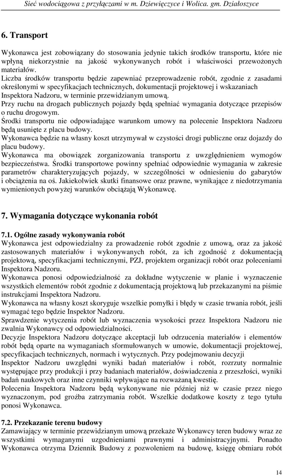 przewidzianym umową. Przy ruchu na drogach publicznych pojazdy będą spełniać wymagania dotyczące przepisów o ruchu drogowym.