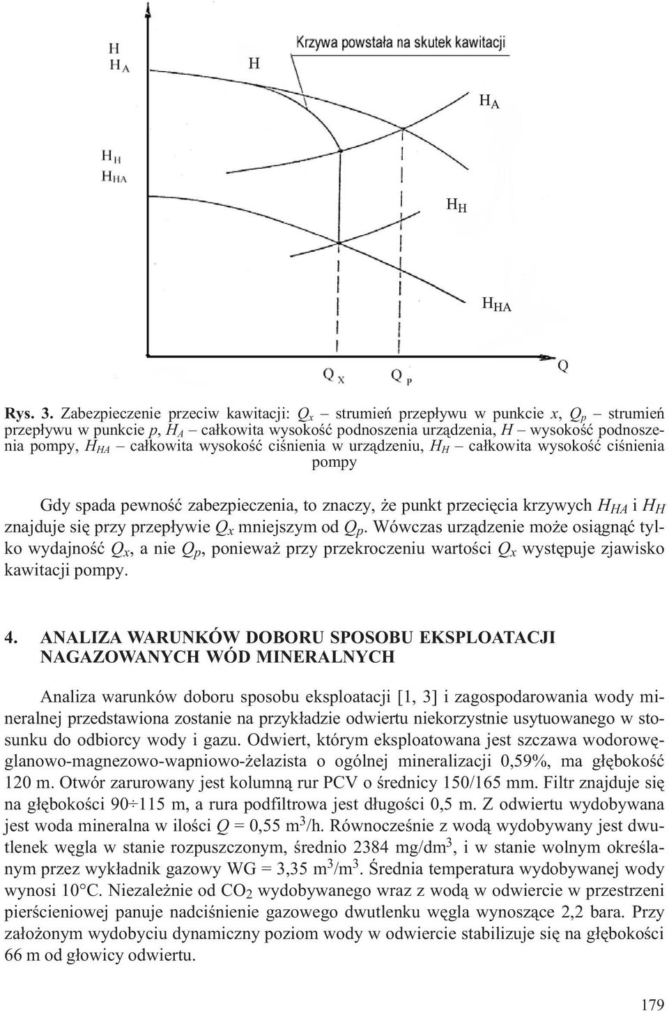 wysokoœæ ciœnienia w urz¹dzeniu, H H ca³kowita wysokoœæ ciœnienia pompy Gdy spada pewnoœæ zabezpieczenia, to znaczy, e punkt przeciêcia krzywych H HA i H H znajduje siê przy przep³ywie Q x mniejszym