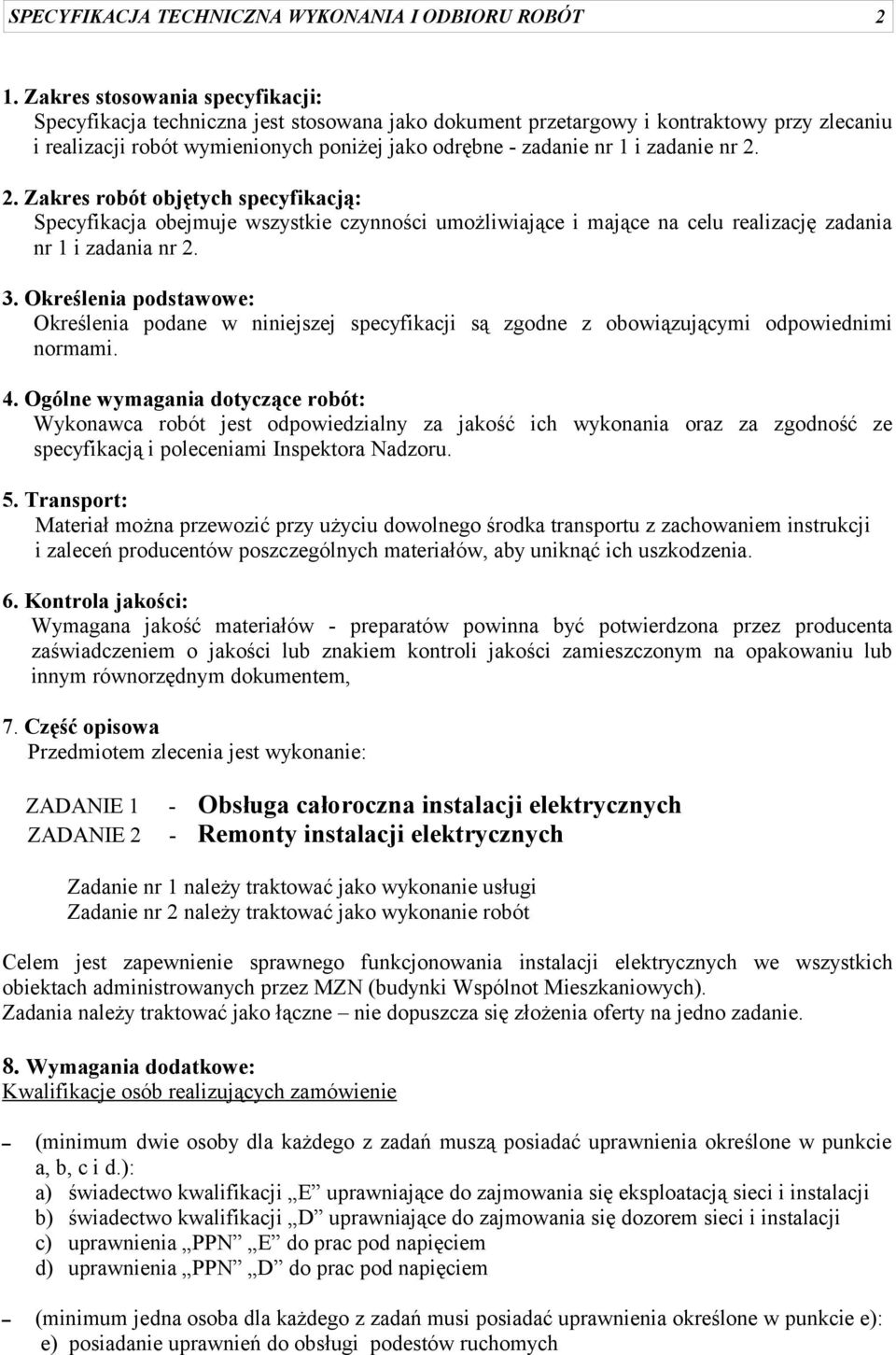 zadanie nr 2. 2. Zakres robót objętych specyfikacją: Specyfikacja obejmuje wszystkie czynności umożliwiające i mające na celu realizację zadania nr 1 i zadania nr 2. 3.