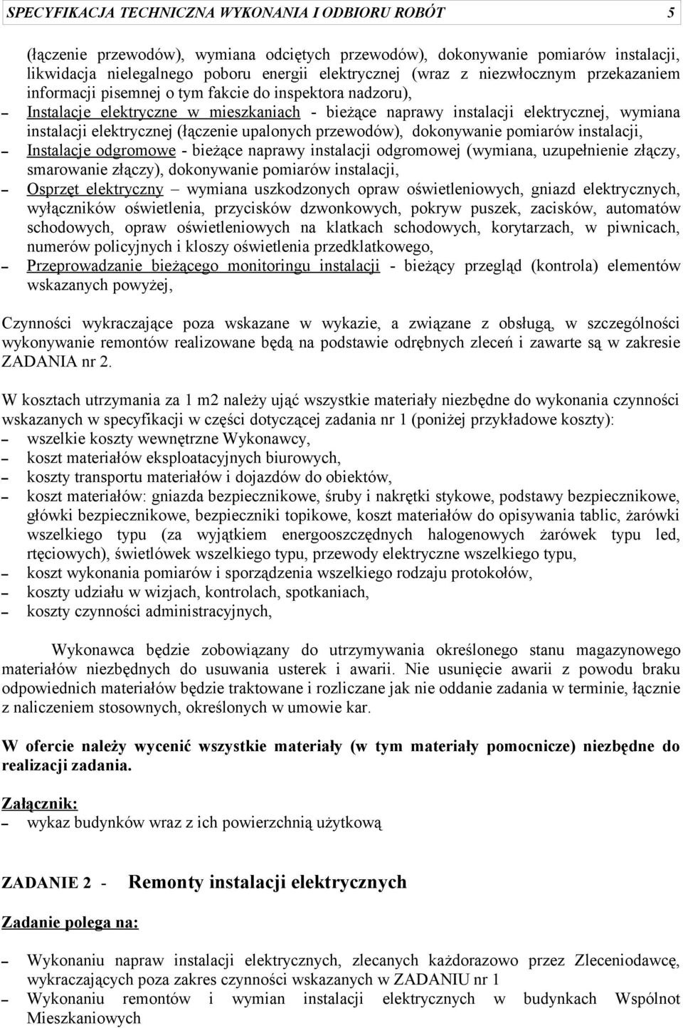 (łączenie upalonych przewodów), dokonywanie pomiarów instalacji, Instalacje odgromowe - bieżące naprawy instalacji odgromowej (wymiana, uzupełnienie złączy, smarowanie złączy), dokonywanie pomiarów