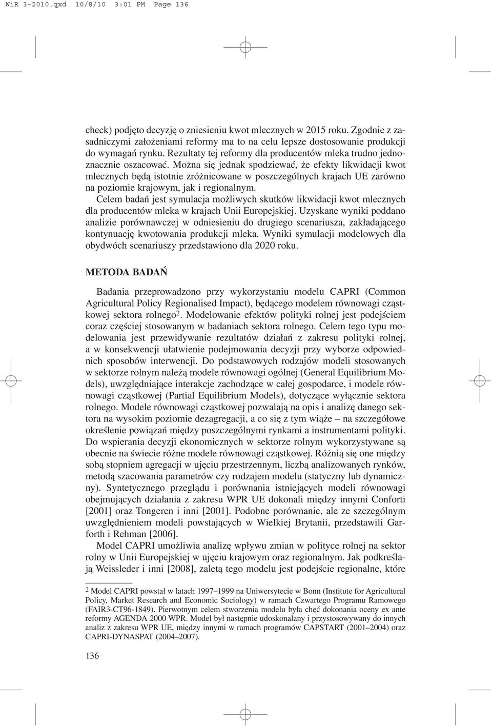 Mo na siê jednak spodziewaæ, e efekty likwidacji kwot mlecznych bêd¹ istotnie zró nicowane w poszczególnych krajach UE zarówno na poziomie krajowym, jak i regionalnym.